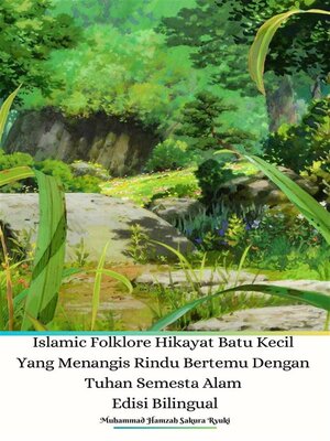 cover image of Islamic Folklore Hikayat Batu Kecil Yang Menangis Rindu Bertemu Dengan Tuhan Semesta Alam Edisi Bilingual
